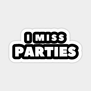 I MISS PARTIES Magnet