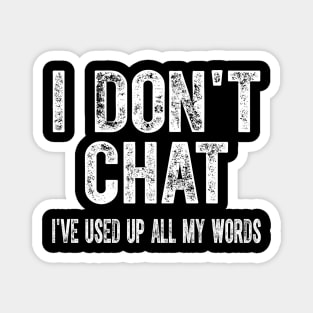 I Don't Chat I've Used Up All My Words Sarcastic Funny Magnet