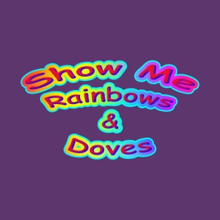 Show Me Rainbows & Doves Neon Retro T-Shirt