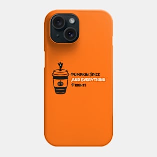 Pumpkin Spice And Everything Fright! Phone Case