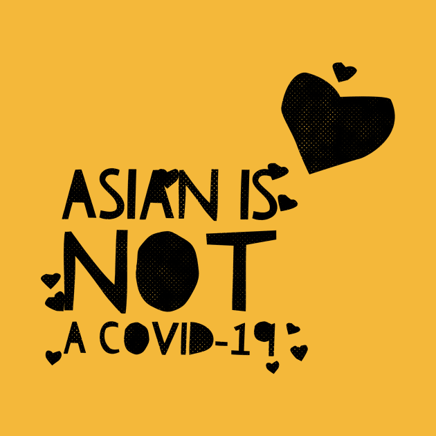 ASIAN IS NOT A COVID-19 by Halsarde