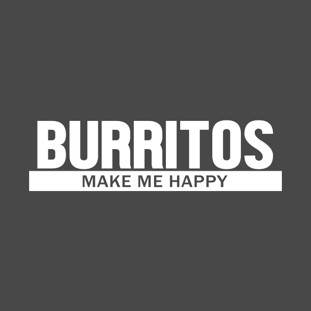 Burritos Make Me Happy by Korry