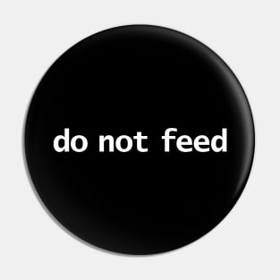 Do Not Feed Funny Typography Pin