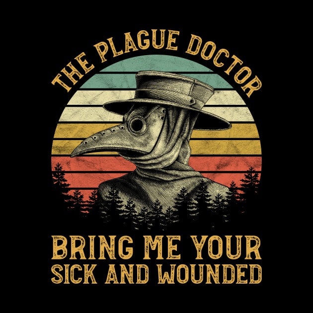 The Plague Doctor Bring Me Your Sick And Wounded by ClarkAguilarStore