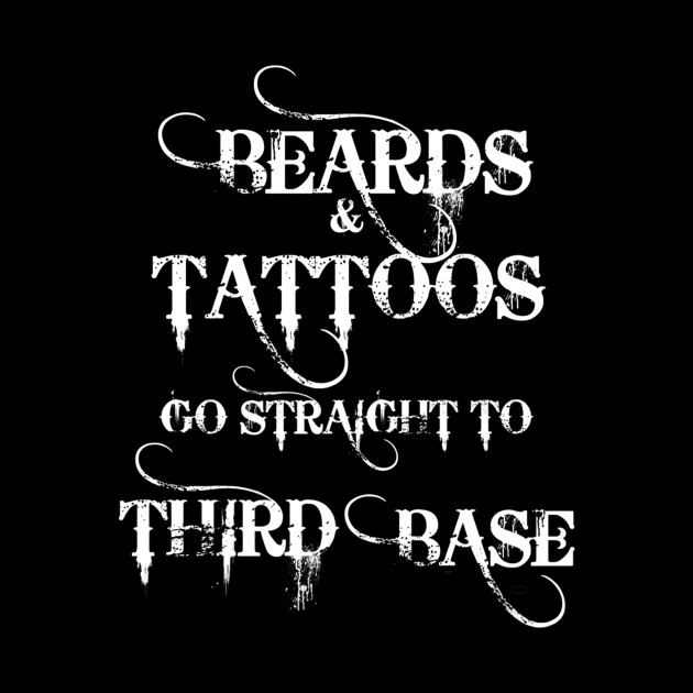 Beards And Tattoos Go Straight To Third Base Cute by Macy XenomorphQueen