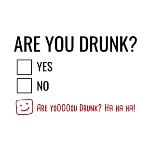 Are You Drunk? T-Shirt