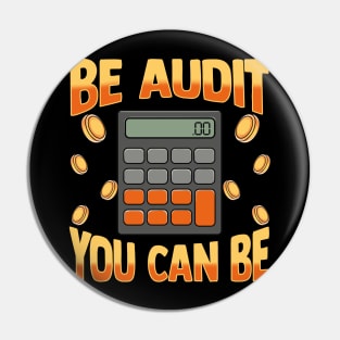 Be Audit You Can Be | Funny Auditor Gift Auditing Accounting Pin