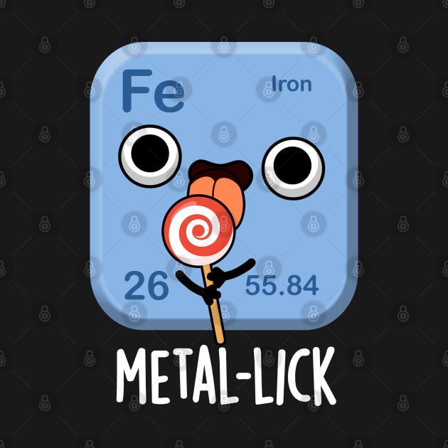 Metal-lick Funny Chemistry Metal Pun by punnybone