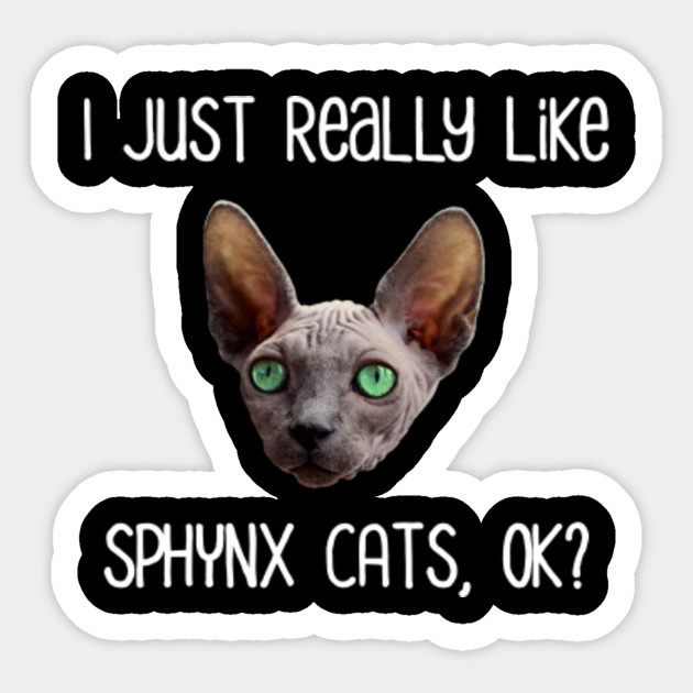 I Just Really Like Sphynx Cats Ok Sphynx Cats Sticker