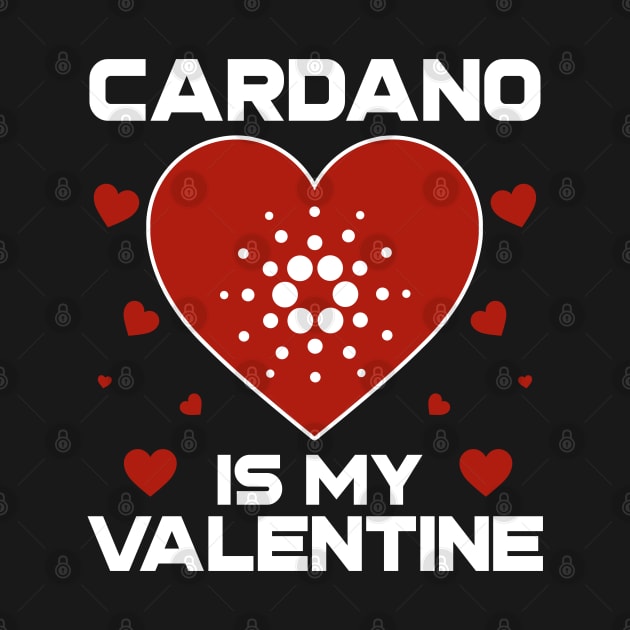 Cardano Is My Valentine ADA Coin To The Moon Crypto Token Cryptocurrency Blockchain Wallet Birthday Gift For Men Women Kids by Thingking About