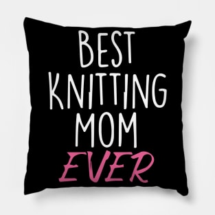 Best Knitting Mom Ever Pillow