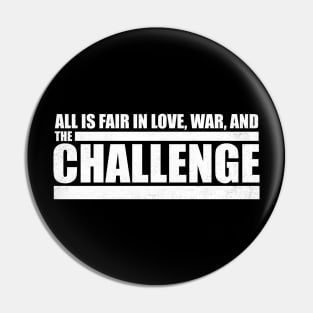 All is Fair in Love, War and The Challenge Pin