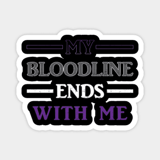 My Bloodline Ends With Me Magnet