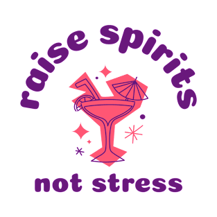 Raise Spirits Not Stress, Cocktails T-Shirt