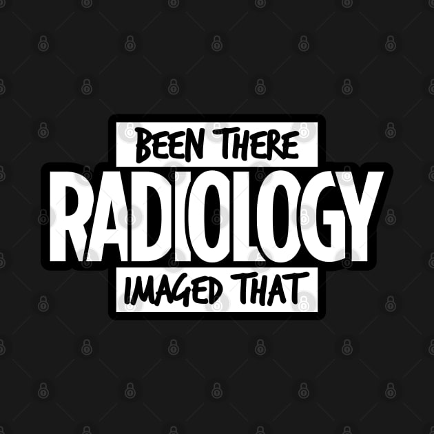 Radiology, Been There, Imaged That by LaughingCoyote