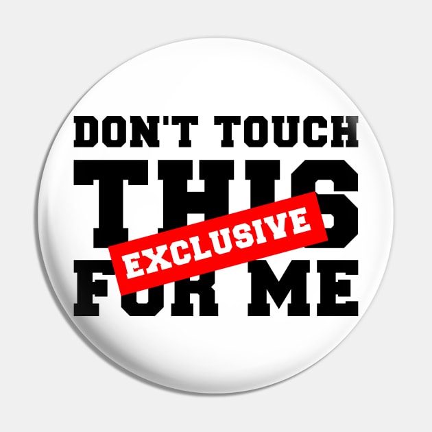 DON'T TOUCH THIS EXCLUSIVE FOR ME Pin by Ajiw