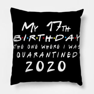 Quarantine 17th Birthday 2020 The one here I was Quarantined Pillow