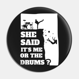 She Said Its Me Or Drums? Funny gift print! Pin