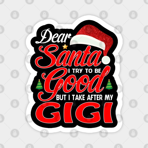 Dear Santa I Tried To Be Good But I Take After My GIGI T-Shirt Magnet by intelus