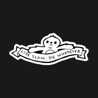 Live Slow, Die Whenever T-Shirt