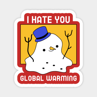 I hate you global warming Magnet