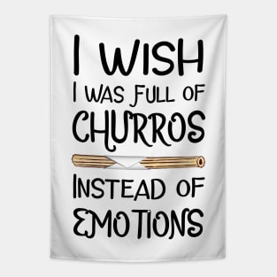 I Wish I Was Full of Churros Instead of Emotions Tapestry