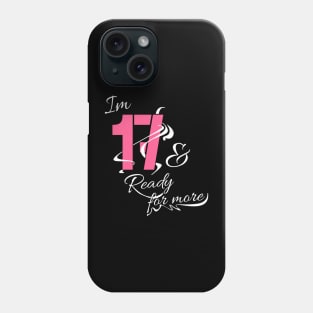 Im 17th and Ready for more // Funny gift idea Phone Case