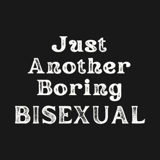 Just Another Boring Bisexual T-Shirt