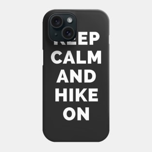 Keep Calm And Hike On - Black And White Simple Font - Funny Meme Sarcastic Satire - Self Inspirational Quotes - Inspirational Quotes About Life and Struggles Phone Case