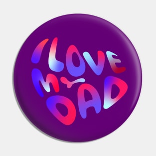 I love my dad Pin