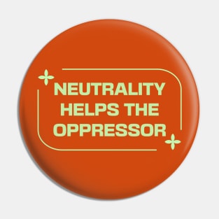 Neutrality Helps The Oppressor - BLM Pin