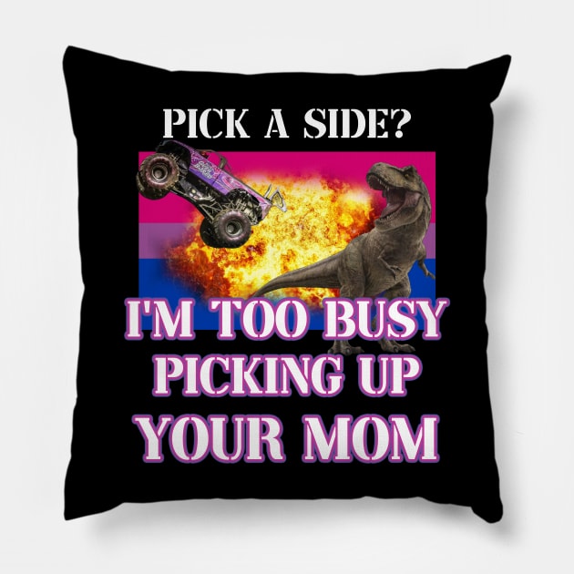 pick a side? im too busy picking up your mom Pillow by InMyMentalEra