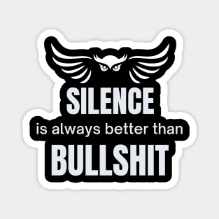 Silence is always better than bullshit with owl Magnet