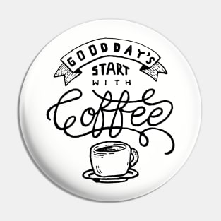 Good Days Start With Coffee Pin