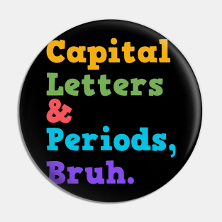 Capital Letters Bruh Funny Teacher Pin