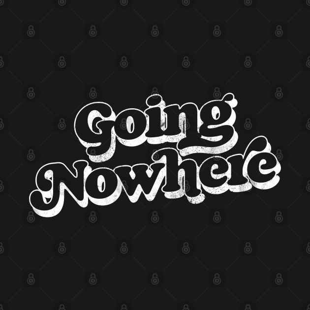 Going Nowhere - - Retro Typography Design by DankFutura