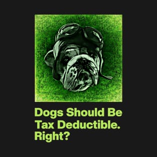 Dogs Should Be Tax Deductible T-Shirt