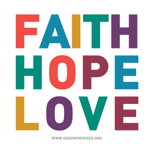 Faith Hope Love by goodnewsfeed