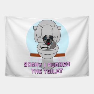 Sorry I Pugged The Toilet Tapestry