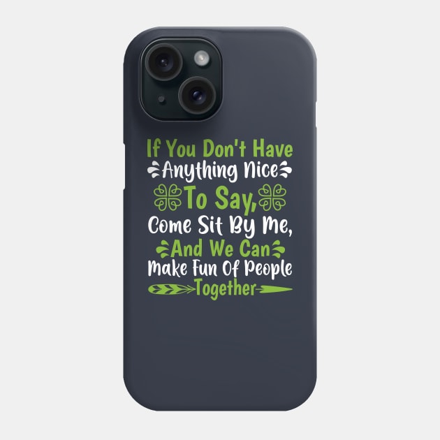 If you don't have anything nice to say come sit by me and we can make fun Phone Case by TheDesignDepot