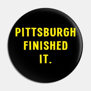 Pittsburgh Finished It. Pin