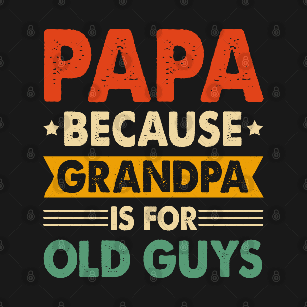 PAPA Because GRANDPA is for Old Guys by busines_night