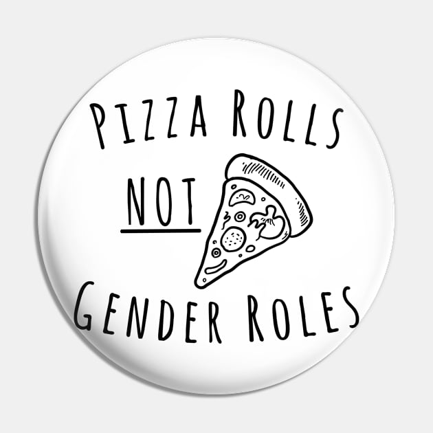 Pizza Rolls Not Gender Roles Pin by RobinBobbinStore