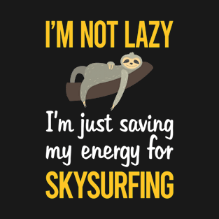 Saving Energy For Skysurfing Skysurfer Sky Surfing T-Shirt