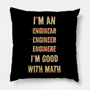 I'M GOOD WITH MATH - I'M AN ENGINEER Pillow