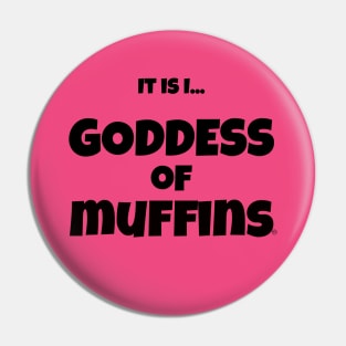 It is I... Goddess of Muffins Pin