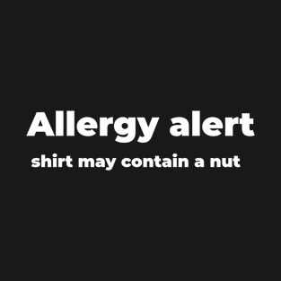 Allergy alert, shirt may contain a nut T-Shirt