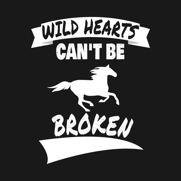 Wild Hearts Can't Be Broken - Horse Lover Design by ChrisWilson