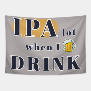 IPA Beer Drinker - IPA lot when I drink Tapestry