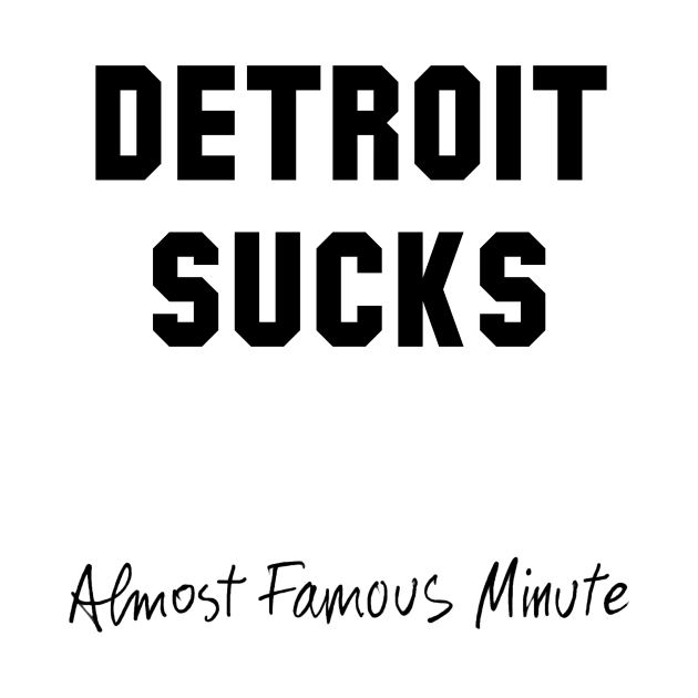 Detroit Sucks - Almost Famous Minute by luckymustard